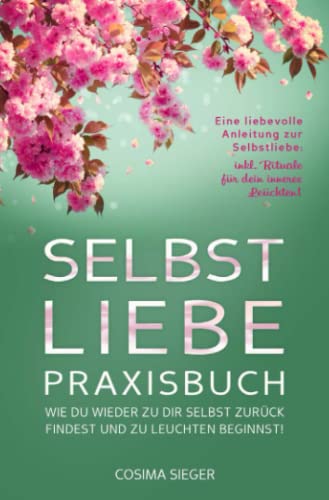 SELBSTLIEBE PRAXISBUCH: Wie Du wieder zu Dir selbst zurück findest und zu leuchten beginnst!: Eine liebevolle Anleitung zur Selbstliebe: INKL. RITUALE FÜR DEIN INNERES LEUCHTEN! SELBSTLIEBE PRAXISBUCH: Wie Du wieder zu Dir selbst zurück findest und zu leuchten beginnst!: Eine liebevolle Anleitung zur Selbstliebe: INKL. RITUALE FÜR DEIN INNERES LEUCHTEN! von Neopubli GmbH