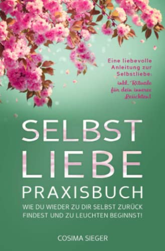 SELBSTLIEBE PRAXISBUCH: Wie Du wieder zu Dir selbst zurück findest und zu leuchten beginnst!: Eine liebevolle Anleitung zur Selbstliebe: INKL. RITUALE FÜR DEIN INNERES LEUCHTEN! von Neopubli GmbH