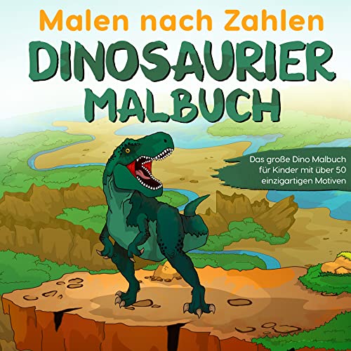 Malen nach Zahlen Dinosaurier Malbuch: Das große Dino Malbuch für Kinder mit über 50 einzigartigen Motiven