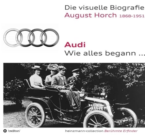 Die visuelle Biografie August Horch / Audi - Wie alles begann... von tredition GmbH
