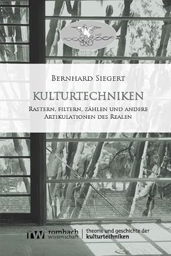 Kulturtechniken: Rastern, filtern, zählen und andere Artikulationen des Realen (Theorie und Geschichte der Kulturtechniken) von Nomos