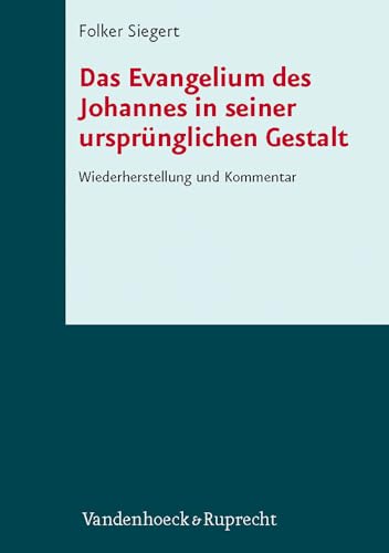 Das Johannesevangelium in seiner ursprünglichen Gestalt: Wiederherstellung und Kommentar (Schriften Des Institutum Judaicum Delitzschianum, 7, Band 7)