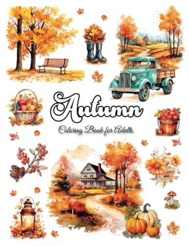 Autumn Coloring Book for Adults: Unique Fall Themed Designs with Beautiful Country Scenes, Pumpkins, Autumn Harvest Baskets & Charming Landscapes for Relaxation, Creativity and Stress Relief