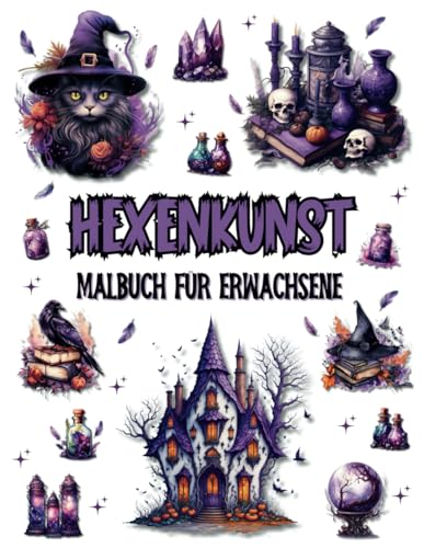 Hexenkunst Malbuch für Erwachsene: Magische und einzigartige Designs mit Kristallen, Zaubertränken und fesselnden Szenen der Hexerei für Entspannung, Kreativität und Stressabbau