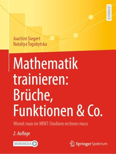 Mathematik trainieren: Brüche, Funktionen & Co.: Womit man im MINT-Studium rechnen muss von Springer Spektrum