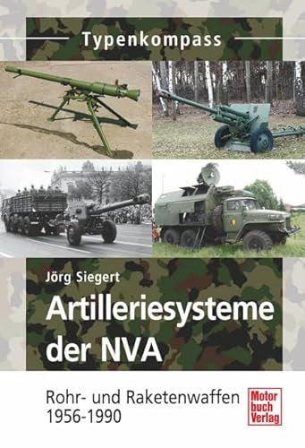 Artilleriesysteme der NVA: Rohr- und Raketenwaffen 1956 -1990 Artilleriesysteme der NVA: Rohr- und Raketenwaffen 1956 -1990
