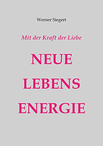 Mit der Kraft der Liebe - NEUE LEBENSENERGIE