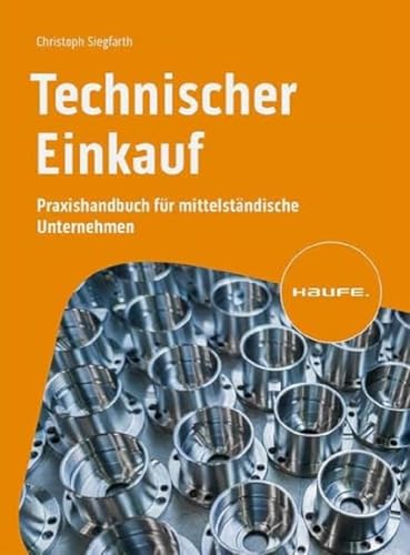 Technischer Einkauf: Praxishandbuch für mittelständische Unternehmen (Haufe Fachbuch) von Haufe Lexware GmbH
