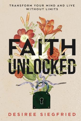 Faith Unlocked: Transform Your Mind and Live Without Limits von Game Changer Publishing