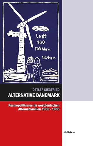 Alternative Dänemark: Kosmopolitismus im westdeutschen Alternativmilieu 1965-1985 (Hamburger Beiträge zur Sozial- und Zeitgeschichte) von Wallstein