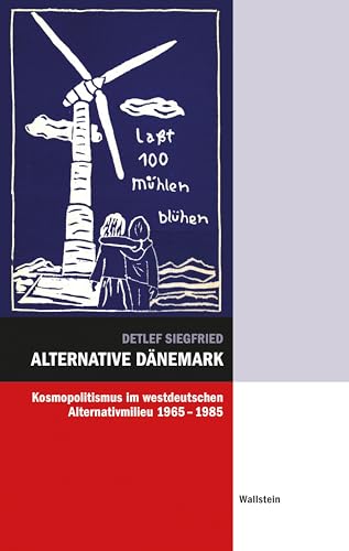 Alternative Dänemark: Kosmopolitismus im westdeutschen Alternativmilieu 1965-1985 (Hamburger Beiträge zur Sozial- und Zeitgeschichte) von Wallstein Verlag GmbH