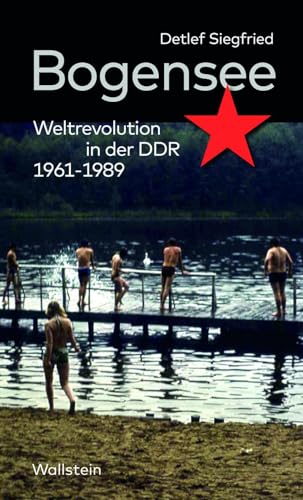 Bogensee: Weltrevolution in der DDR 1961-1989