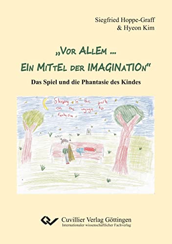 „Vor allem … ein Mittel der Imagination“: Das Spiel und die Phantasie des Kindes von Cuvillier Verlag