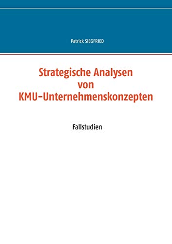 Strategische Analysen von KMU-Unternehmenskonzepten: Fallstudien (Business Cases)