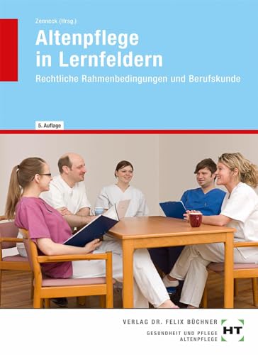 Altenpflege in Lernfeldern: Rechtliche Rahmenbedingungen und Berufskunde