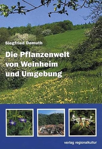 Die Pflanzenwelt von Weinheim und Umgebung: Hrsg. v. d. Botanischen Arbeitsgemeinschaft Südwestdeutschlands. von verlag regionalkultur