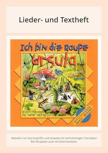 Ich bin die Raupe Ursula: Lieder- und Textheft: 30 Seiten · A5 Heft · Melodien und Text mit Gitarrengriffen und Spielanleitungen
