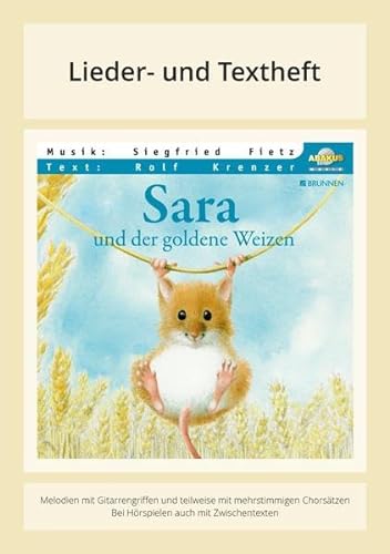 Sara und der goldene Weizen: Lieder- und Textheft: 28 Seiten · A5 Heft · Melodien und Text mit Gitarrengriffen und Zwischentexten