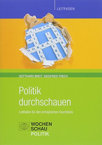 Politik durchschauen: Leitfaden für den erfolgreichen Durchblick (Politik unterrichten)