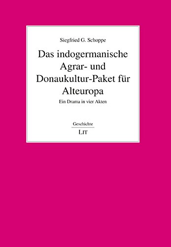 Das indogermanische Agrar- und Donaukultur-Paket für Alteuropa: Ein Drama in vier Akten