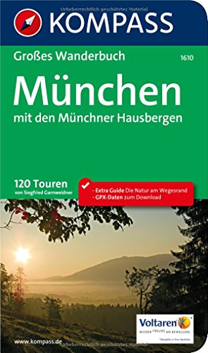 KOMPASS Großes Wanderbuch München mit den Münchner Hausbergen: Großes Wanderbuch mit Extra Guide zum Herausnehmen, 120 Touren, GPX-Daten zum Download. (KOMPASS Große Wanderbücher, Band 1610)