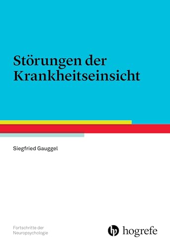 Störungen der Krankheitseinsicht (Fortschritte der Neuropsychologie) von Hogrefe Verlag GmbH + Co.