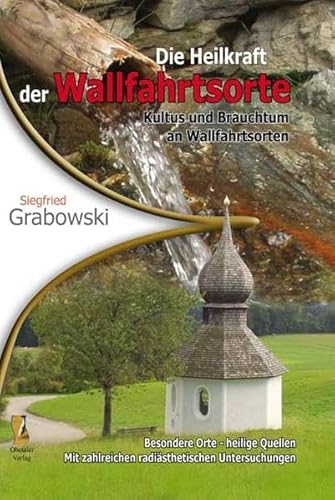 Die Heilkraft der Wallfahrtsorte: Kultus und Brauchtum an Wallfahrtsorten