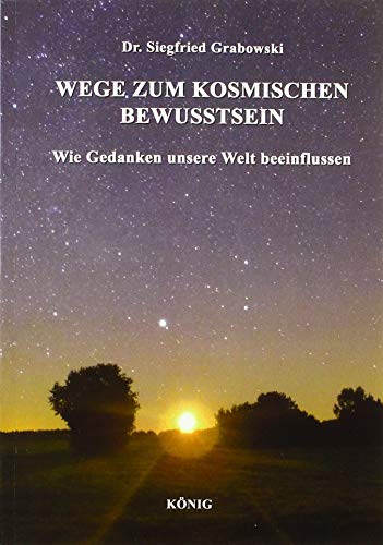 Wege zum kosmischen Bewusstsein: Wie Gedanken unsere Welt beeinflussen