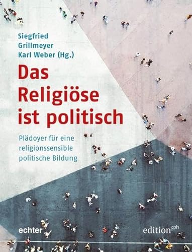 Das Religiöse ist politisch: Plädoyer für eine religionssensible politische Bildung. (Edition CPH) von Echter Verlag GmbH