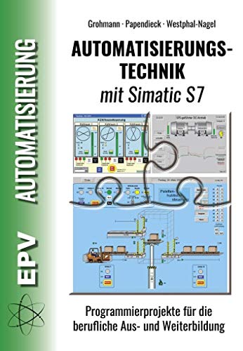 Automatisierungstechnik mit Simatic S7: Programmierprojekte für die berufliche Aus- und Weiterbildung von EPV Verlagsgesellschaft M