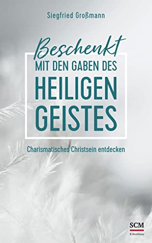 Beschenkt mit den Gaben des Heiligen Geistes: Charismatisches Christsein entdecken von SCM Brockhaus, R.