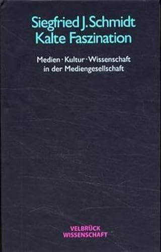 Kalte Faszination: Medien - Kultur - Wissenschaft in der Mediengesellschaft von Velbrueck GmbH