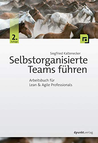 Selbstorganisierte Teams führen, Arbeitsbuch für Lean & Agile Professionals Selbstorganisierte Teams führen, Arbeitsbuch für Lean & Agile Professionals