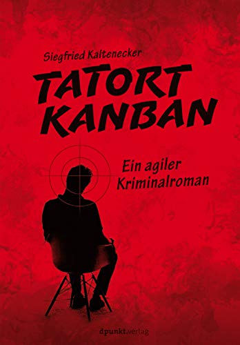 Tatort Kanban: Ein agiler Kriminalroman von Dpunkt.Verlag GmbH