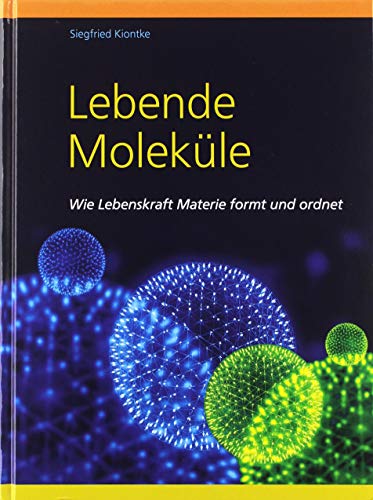 Lebende Moleküle: Wie Lebenskraft Materie formt und ordnet von VITATEC Verlagsges.