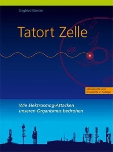Tatort Zelle: Wie Elektrosmog-Attacken unseren Organismus bedrohen von VITATEC Verlagsges.