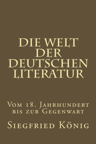 Die Welt der deutschen Literatur - Vom 18. Jahrhundert bis zur Gegenwart