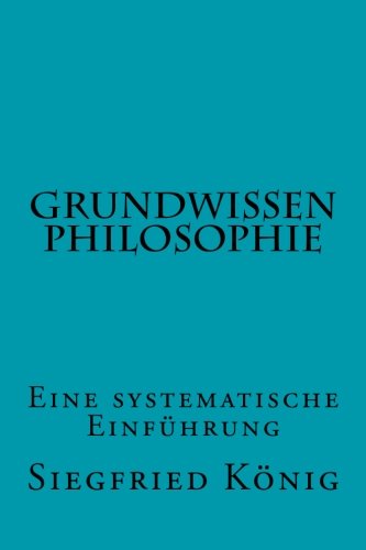 Grundwissen Philosophie: Eine systematische Einführung
