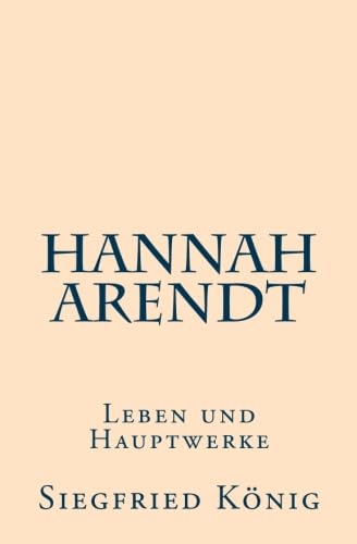 Hannah Arendt: Leben und Hauptwerke von CreateSpace Independent Publishing Platform