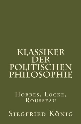 Klassiker der Politischen Philosophie: Hobbes, Locke, Rousseau von CreateSpace Independent Publishing Platform