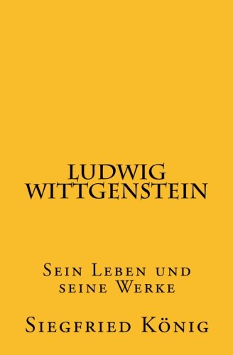 Ludwig Wittgenstein: Sein Leben und seine Werke von CreateSpace Independent Publishing Platform