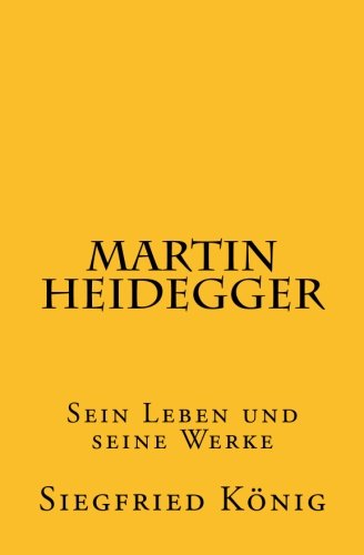 Martin Heidegger: Sein Leben und seine Werke von CreateSpace Independent Publishing Platform