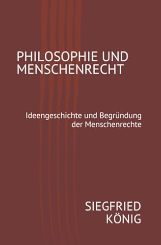 Philosophie und Menschenrecht - Ideengeschichte und Begründung der Menschenrechte