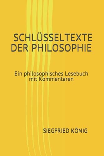 Schlüsseltexte der Philosophie - Ein philosophisches Lesebuch mit Kommentaren von CreateSpace Independent Publishing Platform