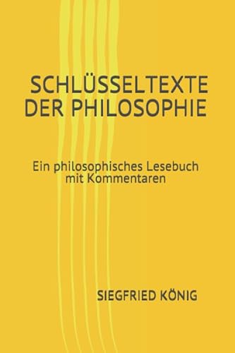 Schlüsseltexte der Philosophie - Ein philosophisches Lesebuch mit Kommentaren von CreateSpace Independent Publishing Platform