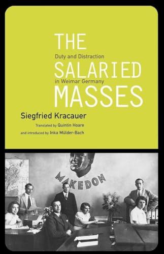 The Salaried Masses: Duty and Distraction in Weimar Germany