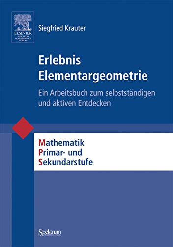 Erlebnis Elementargeometrie: Ein Arbeitsbuch zum selbstständigen und aktiven Entdecken (Mathematik Primarstufe und Sekundarstufe I + II)