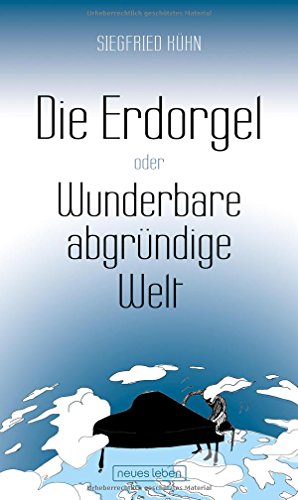 Die Erdorgel oder Wunderbare abgründige Welt