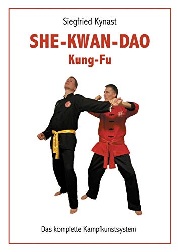 SHE-KWAN-DAO Kung Fu: Das komplette Kampfkunstsystem
