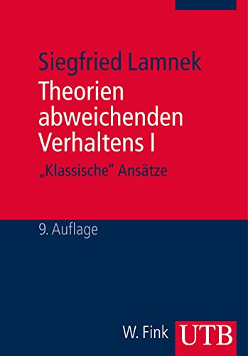 Theorien abweichenden Verhaltens I - "Klassische Ansätze": Eine Einführung für Soziologen, Psychologen, Juristen, Journalisten und Sozialarbeiter